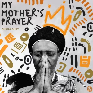 AndileAndy, My Mother’s Prayer, download ,zip, zippyshare, fakaza, EP, datafilehost, album, Afro House, Afro House 2025, Afro House Mix, Afro House Music, Afro Tech, House Music