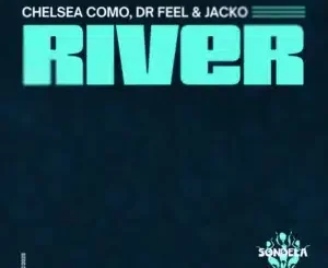 Chelsea Como, River,Dr Feel, Jacko, mp3, download, datafilehost, toxicwap, fakaza, Afro House, Afro House 2025, Afro House Mix, Afro House Music, Afro Tech, House Music