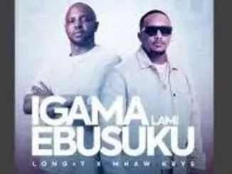 Long T, Igama Lami Ebusuku, Mhaw Keys, mp3, download, datafilehost, toxicwap, fakaza,House Music, Amapiano, Amapiano 2025, Amapiano Mix, Amapiano Music