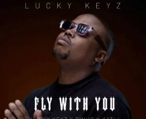 Lucky Keyz, Fly With You ft Dinho, Katli, mp3, download, datafilehost, toxicwap, fakaza,House Music, Amapiano, Amapiano 2025, Amapiano Mix, Amapiano Music