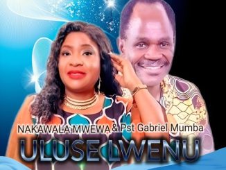 Nakawala Mwewa, ULUSE LWENU, Pst Gabriel Mumba, mp3, download, datafilehost, toxicwap, fakaza, Gospel Songs, Gospel, Gospel Music, Christian Music, Christian Songs