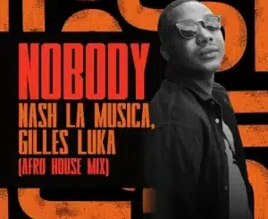 Nash La Musica, Nobody, Afro House Mix, Gilles Luka, mp3, download, datafilehost, toxicwap, fakaza, Afro House, Afro House 2025, Afro House Mix, Afro House Music, Afro Tech, House Music