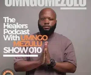 UMngomezulu, The Healers Podcast Show 010, mp3, download, datafilehost, toxicwap, fakaza, Deep House Mix, Deep House, Deep House Music, Deep Tech, Afro Deep Tech, House Music