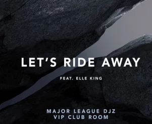 Avicii, Let's Ride Away, Major League Djz VIP Club Room,Elle King, mp3, download, datafilehost, toxicwap, fakaza,House Music, Amapiano, Amapiano 2025, Amapiano Mix, Amapiano Music
