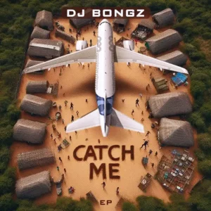 DJ Bongz, Catch Me, download, zip, zippyshare, fakaza, EP, datafilehost, album, House Music, Amapinao, Amapiano 2025, Amapiano Mix, Amapiano Music