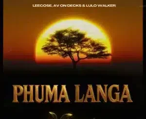 Leecose, Phuma Langa, AV On Decks, Lulo Walker, mp3, download, datafilehost, toxicwap, fakaza, Afro House, Afro House 2025, Afro House Mix, Afro House Music, Afro Tech, House Music