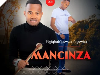 Mancinza, Ngiqhub’intwala ngewisa, download ,zip, zippyshare, fakaza, EP, datafilehost, album, Maskandi Songs, Maskandi, Maskandi Mix, Maskandi Music, Maskandi Classics