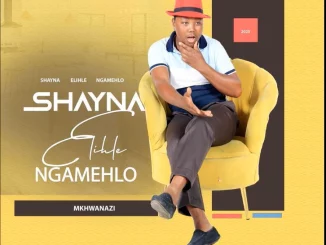 Shayna Elihle Ngamehlo Masondo, Mkhwanazi, mp3, download, datafilehost, toxicwap, fakaza, Maskandi Songs, Maskandi, Maskandi Mix, Maskandi Music, Maskandi Classics