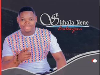 Skhala Nene, Emlanjeni, download ,zip, zippyshare, fakaza, EP, datafilehost, album, Maskandi Songs, Maskandi, Maskandi Mix, Maskandi Music, Maskandi Classics