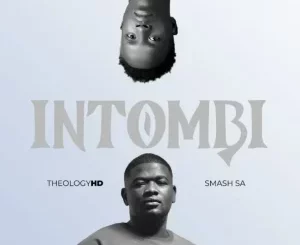 TheologyHD, Intombi, Smash SA,mp3, download, datafilehost, toxicwap, fakaza,House Music, Amapiano, Amapiano 2025, Amapiano Mix, Amapiano Music