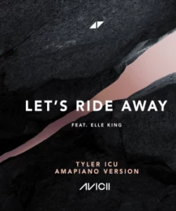 Avicii, Let's Ride Away, Tyler ICU Amapiano Version, Instrumental, Tyler ICU, Elle King, mp3, download, datafilehost, toxicwap, fakaza,House Music, Amapiano, Amapiano 2025, Amapiano Mix, Amapiano Music