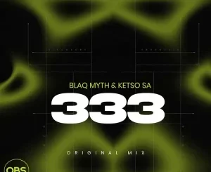 Blaq Myth, 333, Original Mix, Ketso SA,mp3, download, datafilehost, toxicwap, fakaza, Afro House, Afro House 2025, Afro House Mix, Afro House Music, Afro Tech, House Music