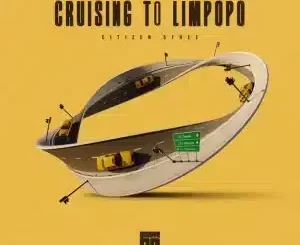 Citizen Sthee, Cruising To Limpopo, mp3, download, datafilehost, toxicwap, fakaza, Deep House Mix, Deep House, Deep House Music, Deep Tech, Afro Deep Tech, House Music
