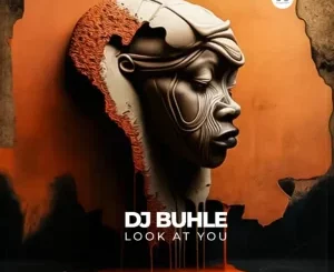 DJ Buhle, Look At You, mp3, download, datafilehost, toxicwap, fakaza, Deep House Mix, Deep House, Deep House Music, Deep Tech, Afro Deep Tech, House Music