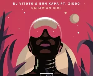 DJ VITOTO, Saharian Girl, Bun Xapa, ZIDDO, mp3, download, datafilehost, toxicwap, fakaza, Afro House, Afro House 2025, Afro House Mix, Afro House Music, Afro Tech, House Music