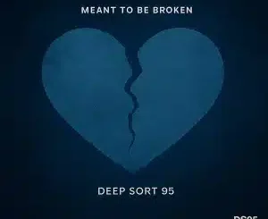 Deep Sort 95, Meant to Be Broken, mp3, download, datafilehost, toxicwap, fakaza, Afro House, Afro House 2025, Afro House Mix, Afro House Music, Afro Tech, House Music