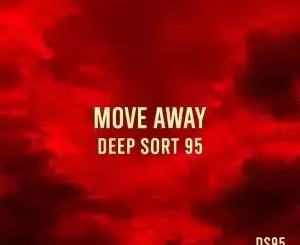 Deep Sort 95, Move Away, mp3, download, datafilehost, toxicwap, fakaza, Deep House Mix, Deep House, Deep House Music, Deep Tech, Afro Deep Tech, House Music