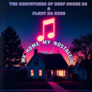 Flexy Da King, The Godfathers Of Deep House SA, My Home My Nostalgia, Vol. 2, download ,zip, zippyshare, fakaza, EP, datafilehost, album, Deep House Mix, Deep House, Deep House Music, Deep Tech, Afro Deep Tech, House Music