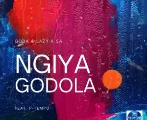 Goba, Ngiyagodola, Lazy K SA, P-Tempo, mp3, download, datafilehost, toxicwap, fakaza, Deep House Mix, Deep House, Deep House Music, Deep Tech, Afro Deep Tech, House Music