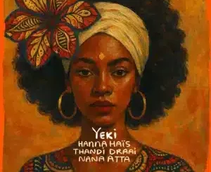 Hanna Haïs, Yeki, Main Mix, Thandi Draai, Nana Atta, mp3, download, datafilehost, toxicwap, fakaza, Afro House, Afro House 2025, Afro House Mix, Afro House Music, Afro Tech, House Music