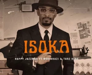 Happy Jazzman, Isoka, Mvelokazi, Tanz Nero, mp3, download, datafilehost, toxicwap, fakaza,House Music, Amapiano, Amapiano 2025, Amapiano Mix, Amapiano Music