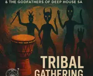 Kevin The Godson, The Godfathers Of Deep House SA, Tribal Gathering, download ,zip, zippyshare, fakaza, EP, datafilehost, album, Deep House Mix, Deep House, Deep House Music, Deep Tech, Afro Deep Tech, House Music