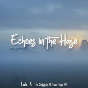 Lele, The Godfathers Of Deep House SA, Echoes in the Haze,download ,zip, zippyshare, fakaza, EP, datafilehost, album, Deep House Mix, Deep House, Deep House Music, Deep Tech, Afro Deep Tech, House Music