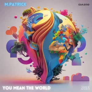 M.Patrick, You Mean the World to Me, download ,zip, zippyshare, fakaza, EP, datafilehost, album, Deep House Mix, Deep House, Deep House Music, Deep Tech, Afro Deep Tech, House Music