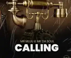 Mr Mluu, Calling, Mk Da Soul, mp3, download, datafilehost, toxicwap, fakaza, Deep House Mix, Deep House, Deep House Music, Deep Tech, Afro Deep Tech, House Music