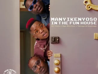 Mr Pilato, Ego Slimflow, Tebogo G Mashego, MANYIKENYOSO In The Fun House, download, zip, zippyshare, fakaza, EP, datafilehost, album, House Music, Amapinao, Amapiano 2025, Amapiano Mix, Amapiano Music