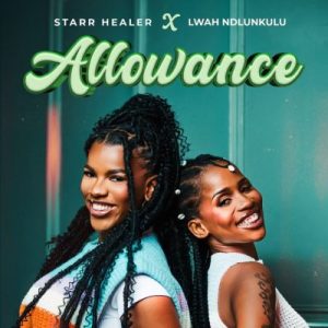 Starr Healer, Allowance, Lwah Ndlunkulu, mp3, download, datafilehost, toxicwap, fakaza, Afro House, Afro House 2025,  Afro House Mix, Afro House Music, Afro Tech, House Music