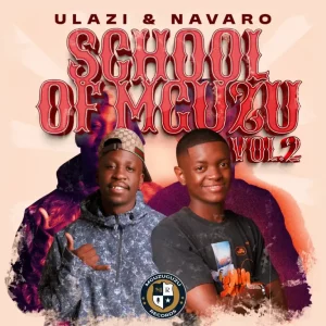 uLazi, Navaro, School Of MGUZU, Vol. 2, download,zip, zippyshare, fakaza, EP, datafilehost, album, House Music, Amapiano, Amapiano 2025, Amapiano Mix, Amapiano Music