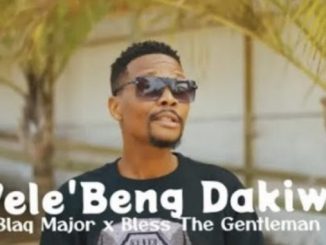 Blaq Major, Vele Beng’dakiwe, Bless the Gentleman, mp3, download, datafilehost, toxicwap, fakaza,House Music, Amapiano, Amapiano 2025, Amapiano Mix, Amapiano Music