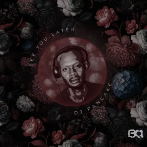 DJ Pancake, See You Later, download ,zip, zippyshare, fakaza, EP, datafilehost, album, Deep House Mix, Deep House, Deep House Music, Deep Tech, Afro Deep Tech, House Music