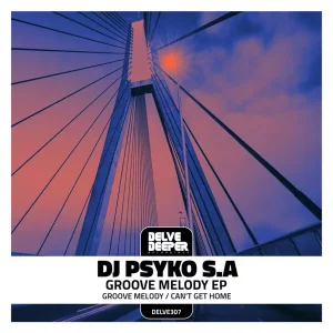 DJ Psyko S.A, Groove Melody, download ,zip, zippyshare, fakaza, EP, datafilehost, album, Deep House Mix, Deep House, Deep House Music, Deep Tech, Afro Deep Tech, House Music