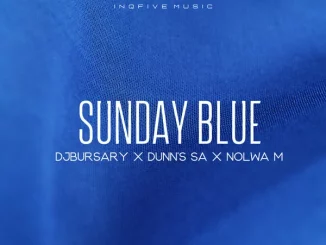 Djbursary, Dunn’s SA, Nolwa M, Sunday Blue, download ,zip, zippyshare, fakaza, EP, datafilehost, album, Deep House Mix, Deep House, Deep House Music, Deep Tech, Afro Deep Tech, House Music