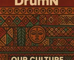 DrumN, Our Culture, mp3, download, datafilehost, toxicwap, fakaza, Afro House, Afro House 2025, Afro House Mix, Afro House Music, Afro Tech, House Music