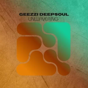 Geezzi DeepSoul, Unwavering, download ,zip, zippyshare, fakaza, EP, datafilehost, album, Deep House Mix, Deep House, Deep House Music, Deep Tech, Afro Deep Tech, House Music