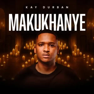 Kay Durban, Makukhanye, download ,zip, zippyshare, fakaza, EP, datafilehost, album, Afro House, Afro House 2025, Afro House Mix, Afro House Music, Afro Tech, House Music