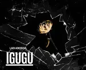 Ladi Adiosoul, IGUGU, mp3, download, datafilehost, toxicwap, fakaza, Deep House Mix, Deep House, Deep House Music, Deep Tech, Afro Deep Tech, House Music