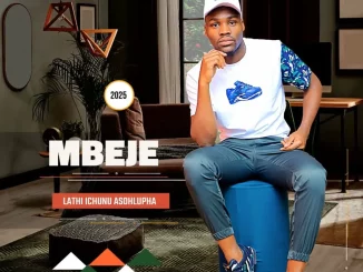 MBEJE, LATHI ICHUNU ASOHLUPHA, download ,zip, zippyshare, fakaza, EP, datafilehost, album, Maskandi Songs, Maskandi, Maskandi Mix, Maskandi Music, Maskandi Classics