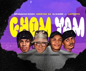 Mfana Kah Gogo, Chom Yam, Deestar Za, Dj Karri, Lintonto, mp3, download, datafilehost, toxicwap, fakaza,House Music, Amapiano, Amapiano 2025, Amapiano Mix, Amapiano Music