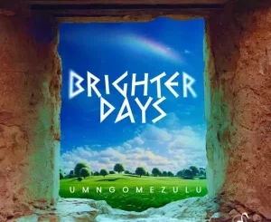 UMngomezulu, Brighter Days, mp3, download, datafilehost, toxicwap, fakaza, Deep House Mix, Deep House, Deep House Music, Deep Tech, Afro Deep Tech, House Music