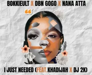 Bokkieult, I Just Needed, DBN Gogo, Nana Atta, Khadijah, DJ 2K, mp3, download, datafilehost, toxicwap, fakaza,House Music, Amapiano, Amapiano 2025, Amapiano Mix, Amapiano Music