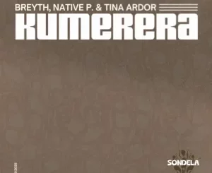 Breyth, Kumerera, Native P, Tina Ardor, mp3, download, datafilehost, toxicwap, fakaza, Afro House, Afro House 2025, Afro House Mix, Afro House Music, Afro Tech, House Music