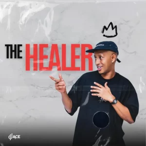 DJ Ace, The Healer, download,zip, zippyshare, fakaza, EP, datafilehost, album, House Music, Amapiano, Amapiano 2025, Amapiano Mix, Amapiano Music
