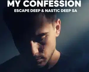 Escape Deep, My Confession, Nastic Deep SA, mp3, download, datafilehost, toxicwap, fakaza, Afro House, Afro House 2025, Afro House Mix, Afro House Music, Afro Tech, House Music