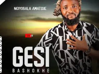 Gesi bashokhe, Ngiyobala Amatshe, download ,zip, zippyshare, fakaza, EP, datafilehost, album, Maskandi Songs, Maskandi, Maskandi Mix, Maskandi Music, Maskandi Classics