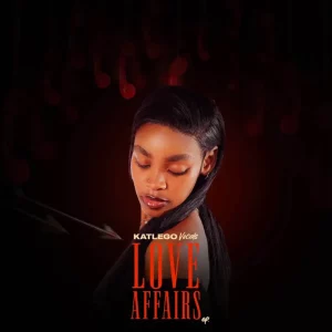 Katlego Vocals, LOVE AFFAIRS, download,zip, zippyshare, fakaza, EP, datafilehost, album, House Music, Amapiano, Amapiano 2025, Amapiano Mix, Amapiano Music