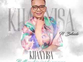 Khanyisa, Bethembe Igazi Le Mvana, Betusile, mp3, download, datafilehost, toxicwap, fakaza,House Music, Amapiano, Amapiano 2025, Amapiano Mix, Amapiano Music